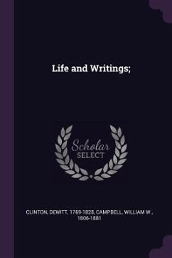 Life and Writings; - Clinton, Dewitt; Campbell, William W