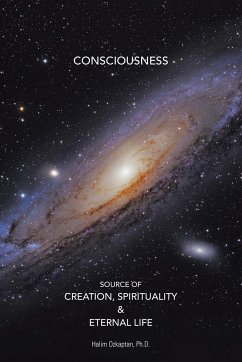 Consciousness Source of Creation, Spirituality & Eternal Life - Ozkaptan, Ph. D. Halim