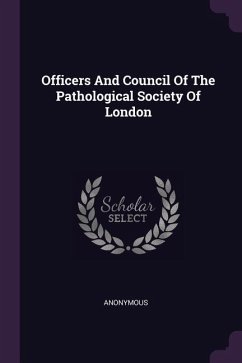 Officers And Council Of The Pathological Society Of London - Anonymous
