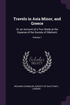 Travels in Asia Minor, and Greece - Chandler, Richard