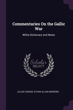 Commentaries On the Gallic War: Witha Dictionary and Notes
