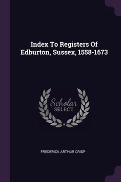 Index To Registers Of Edburton, Sussex, 1558-1673 - Crisp, Frederick Arthur