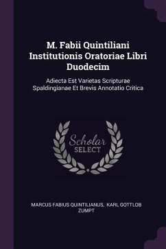 M. Fabii Quintiliani Institutionis Oratoriae Libri Duodecim - Quintilianus, Marcus Fabius