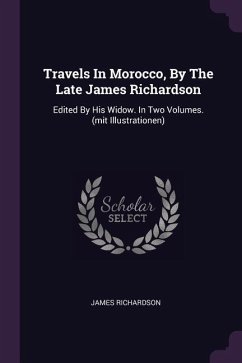 Travels In Morocco, By The Late James Richardson - Richardson, James