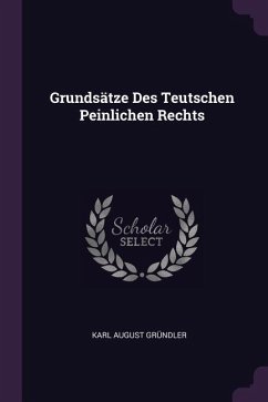 Grundsätze Des Teutschen Peinlichen Rechts - Gründler, Karl August