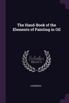 The Hand-Book of the Elements of Painting in Oil