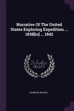 Narrative Of The United States Exploring Expedition ... 1838[to] ... 1842