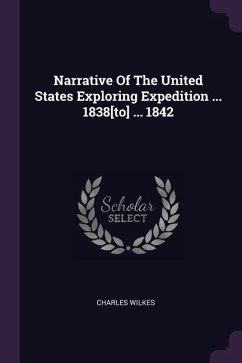 Narrative Of The United States Exploring Expedition ... 1838[to] ... 1842 - Wilkes, Charles