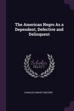 The American Negro As a Dependent, Defective and Delinquent