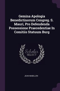 Gemina Apologia Benedictinorum Congreg. S. Mauri, Pro Defendenda Possessione Praecedentiae In Comitiis Statuum Burg - Mabillon, Jean