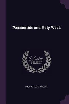 Passiontide and Holy Week - Guéranger, Prosper