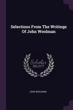 Selections From The Writings Of John Woolman - Woolman, John