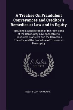 A Treatise On Fraudulent Conveyances and Creditor's Remedies at Law and in Equity