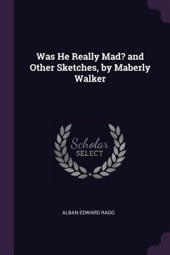 Was He Really Mad? and Other Sketches, by Maberly Walker