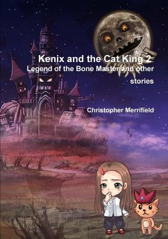 Kenix and the Cat King 2 - Legend of the Bone Master and Other Stories - Merrifield, Christopher