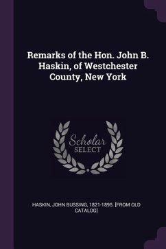 Remarks of the Hon. John B. Haskin, of Westchester County, New York