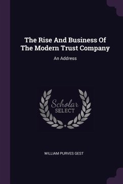 The Rise And Business Of The Modern Trust Company - Gest, William Purves