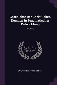 Geschichte Der Christlichen Dogmen In Pragmatischer Entwicklung; Volume 2