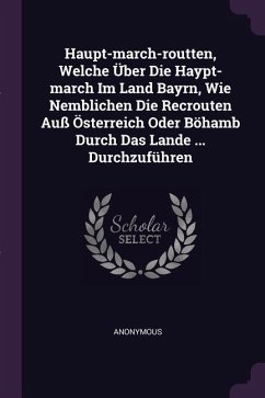 Haupt-march-routten, Welche Über Die Haypt-march Im Land Bayrn, Wie Nemblichen Die Recrouten Auß Österreich Oder Böhamb Durch Das Lande ... Durchzuführen