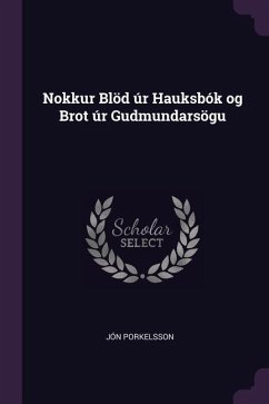 Nokkur Blöd úr Hauksbók og Brot úr Gudmundarsögu - Porkelsson, Jón