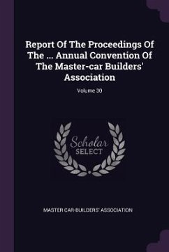 Report Of The Proceedings Of The ... Annual Convention Of The Master-car Builders' Association; Volume 30 - Association, Master Car-Builders'