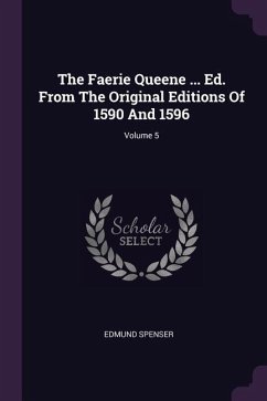 The Faerie Queene ... Ed. From The Original Editions Of 1590 And 1596; Volume 5 - Spenser, Edmund