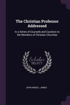 The Christian Professor Addressed - James, John Angell
