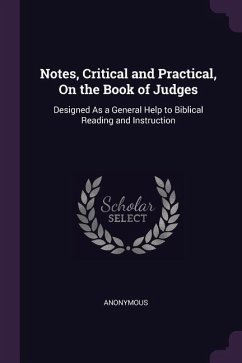 Notes, Critical and Practical, On the Book of Judges: Designed As a General Help to Biblical Reading and Instruction
