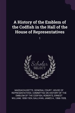 A History of the Emblem of the Codfish in the Hall of the House of Representatives - Roberts, Ernest William; Gallivan, James A