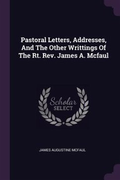 Pastoral Letters, Addresses, And The Other Writtings Of The Rt. Rev. James A. Mcfaul