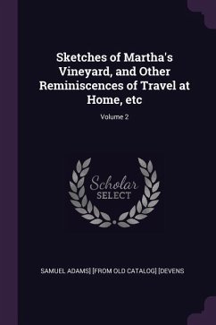 Sketches of Martha's Vineyard, and Other Reminiscences of Travel at Home, etc; Volume 2 - Devens, Samuel Adams