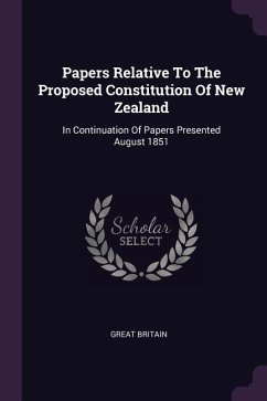 Papers Relative To The Proposed Constitution Of New Zealand - Britain, Great