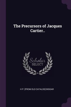 The Precursors of Jacques Cartier.. - Biggar, H P [From Old Catalog]