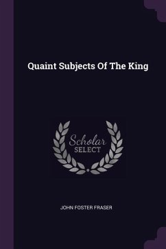 Quaint Subjects Of The King - Fraser, John Foster