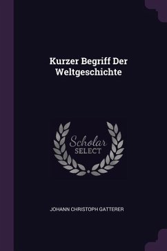 Kurzer Begriff Der Weltgeschichte