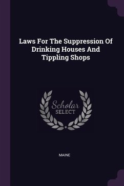 Laws For The Suppression Of Drinking Houses And Tippling Shops