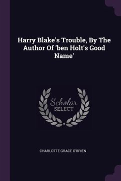 Harry Blake's Trouble, By The Author Of 'ben Holt's Good Name' - O'Brien, Charlotte Grace