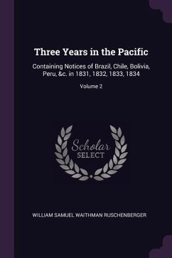 Three Years in the Pacific: Containing Notices of Brazil, Chile, Bolivia, Peru, &c. in 1831, 1832, 1833, 1834; Volume 2