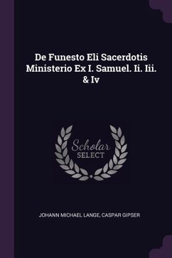 De Funesto Eli Sacerdotis Ministerio Ex I. Samuel. Ii. Iii. & Iv