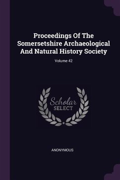 Proceedings Of The Somersetshire Archaeological And Natural History Society; Volume 42