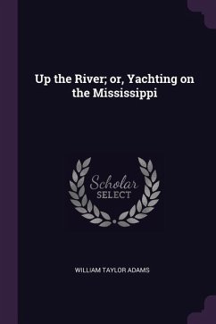 Up the River; or, Yachting on the Mississippi - Adams, William Taylor
