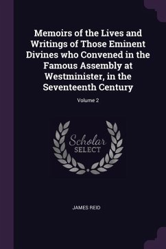 Memoirs of the Lives and Writings of Those Eminent Divines who Convened in the Famous Assembly at Westminister, in the Seventeenth Century; Volume 2
