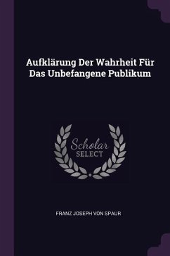 Aufklärung Der Wahrheit Für Das Unbefangene Publikum