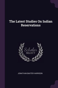 The Latest Studies On Indian Reservations - Harrison, Jonathan Baxter