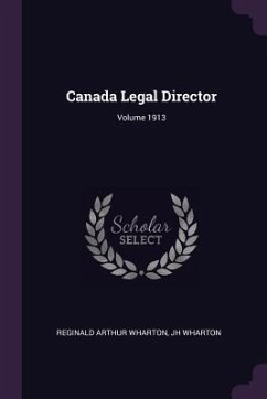 Canada Legal Director; Volume 1913 - Wharton, Reginald Arthur; Wharton, Jh