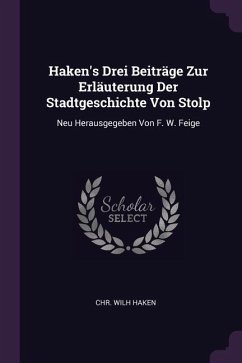 Haken's Drei Beiträge Zur Erläuterung Der Stadtgeschichte Von Stolp