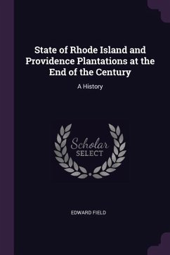 State of Rhode Island and Providence Plantations at the End of the Century - Field, Edward