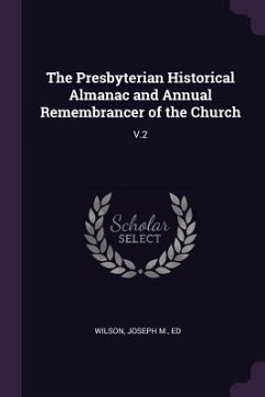 The Presbyterian Historical Almanac and Annual Remembrancer of the Church - Wilson, Joseph M