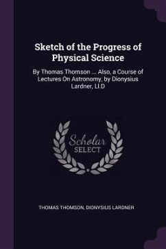 Sketch of the Progress of Physical Science - Thomson, Thomas; Lardner, Dionysius