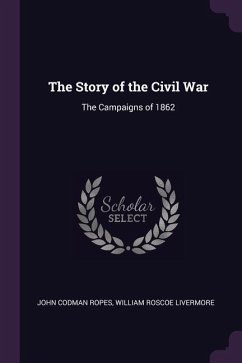 The Story of the Civil War - Ropes, John Codman; Livermore, William Roscoe